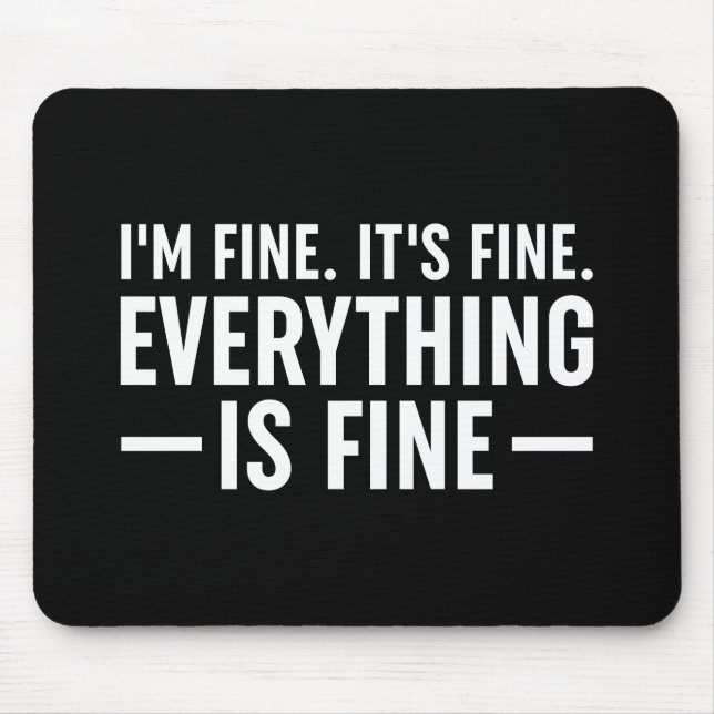 I'm Fine. It's Fine. Everything Is Fine. Mouse Pad (Front)