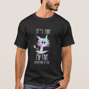 I'm Fine It's Fine Everything Is Fine Shirt Tie Dy