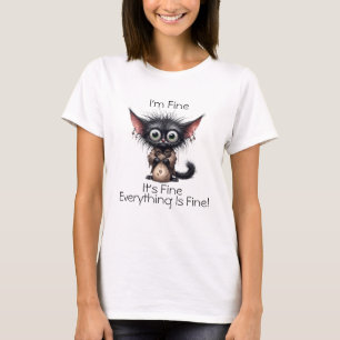 I'm Fine, It's Fine, Everything is Fine T-shirt