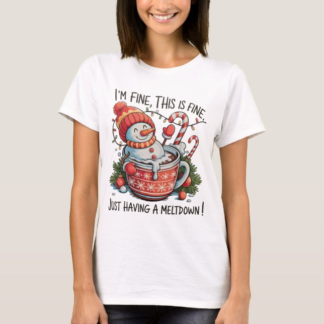 I'm Fine Just Having a Meltdown Snowman Christmas  T-Shirt (Front)