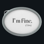 I'm Fine (Lies) Belt Buckle  Minimalist Emotional<br><div class="desc">This sleek and stylish belt buckle features the poignant phrase "I'm fine. (Lies)" in elegant handwritten script. Crafted with a modern metallic finish and surrounded by soft pastel hues, this accessory perfectly blends subtlety and emotional depth. Ideal for those who appreciate minimalist design with a touch of vulnerability, this belt...</div>