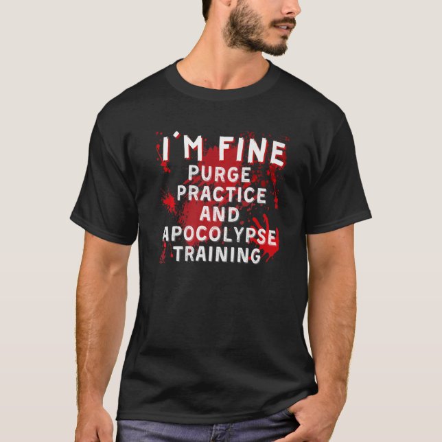 I'm Fine Purge Practice and Apocolypse Training Ha T-Shirt (Front)