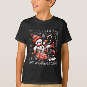 I'm Fine This Is Fine Just Having Meltdown Snowman T-Shirt