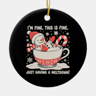 I'm Fine This Is Just Having A Meltdown Snowman Ceramic Ornament