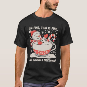 I'm Fine This Is Just Having A Meltdown Snowman T-Shirt
