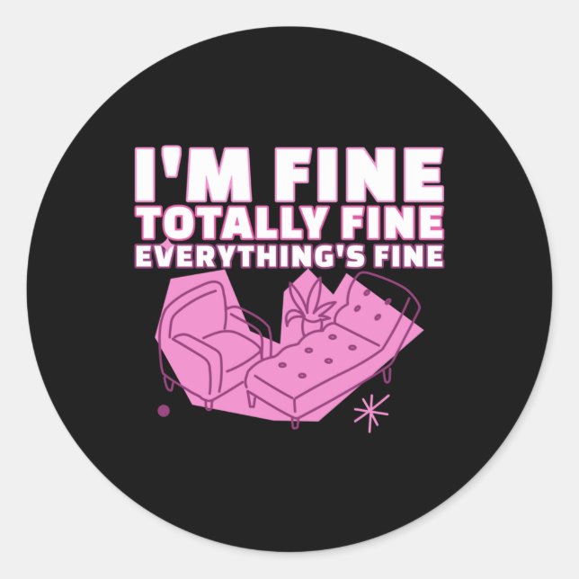 I'm Fine...totally Fine...everything's Fine Sticke Classic Round Sticker (Front)