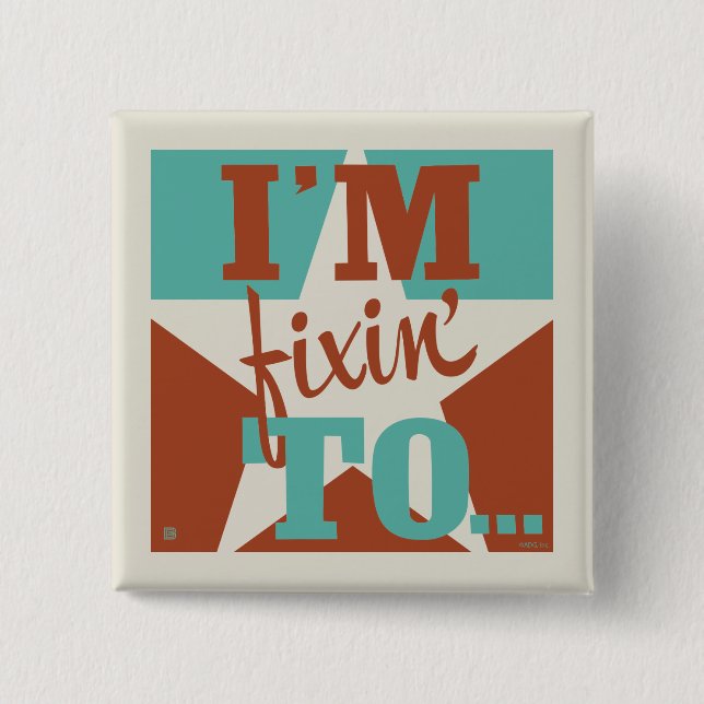 I'm Fixin' To 2 Inch Square Button (Front)