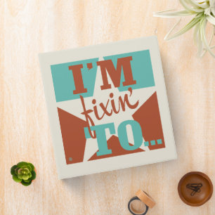 I'm Fixin' To Binder