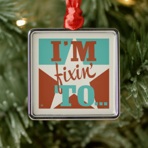 I'm Fixin' To Metal Ornament