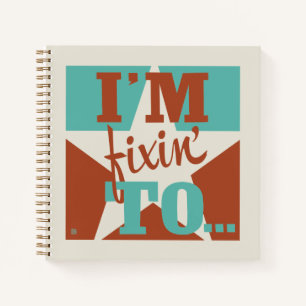 I'm Fixin' To Notebook