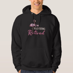 I'm Flocking Retired Flamingo Retirement Design Hoodie
