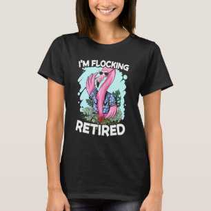Im Flocking Retired Pink Flamingo Bird Retirement T-Shirt