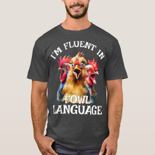 Im Fluent In Fowl Language Farm Life Crazy Chicken T-Shirt