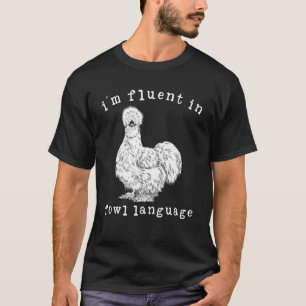 I'm Fluent In Fowl Language Funny Silkie Chicken F T-Shirt