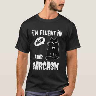 I'm Fluent In Meow And Sarcasm Funny Cat Lady Cat  T-Shirt