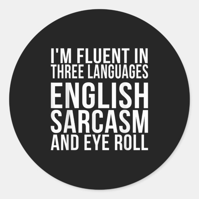 I'm Fluent In Three Languages English, Sarcasm, An Classic Round Sticker (Front)