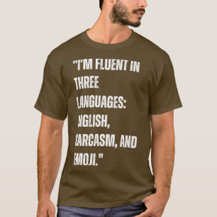 Im fluent in three languages English Sarcasm and E T-Shirt