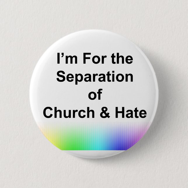 I'm For the Separation of Church and Hate 2 Inch Round Button (Front)