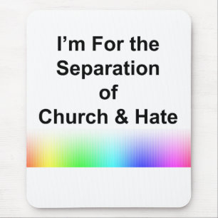 I'm For the Separation of Church and Hate Mouse Pad