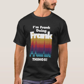 I'M Frank Doing Frank Things Funny Birthday Name T-Shirt