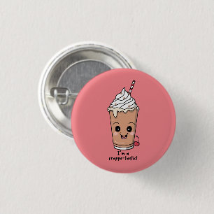 I'm Frappe-tastic   Frappe with whipped cream 1 Inch Round Button