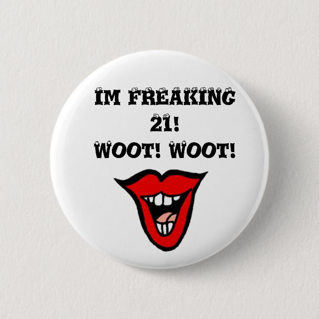 Im FREAKING 21! Woot! Woot! 2 Inch Round Button (Front)
