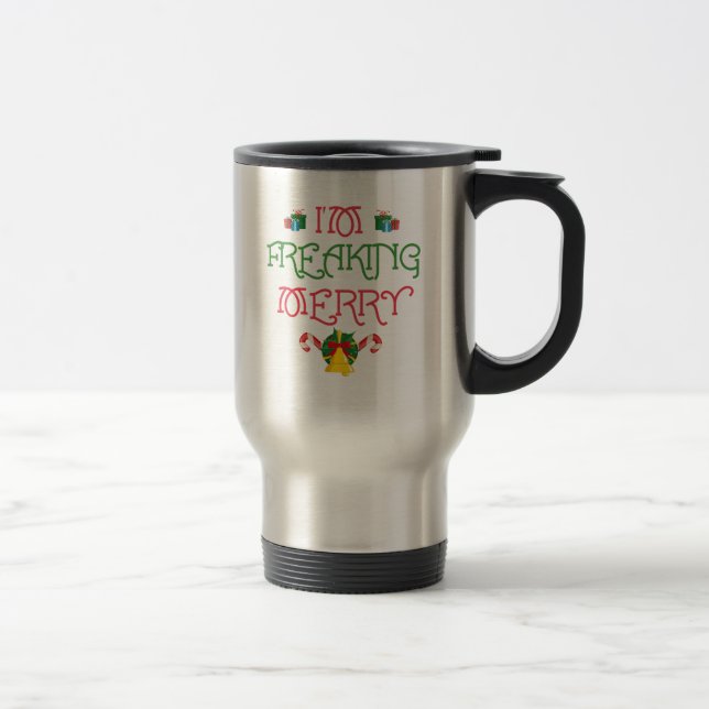 I'm Freaking Merry Travel Mug (Right)