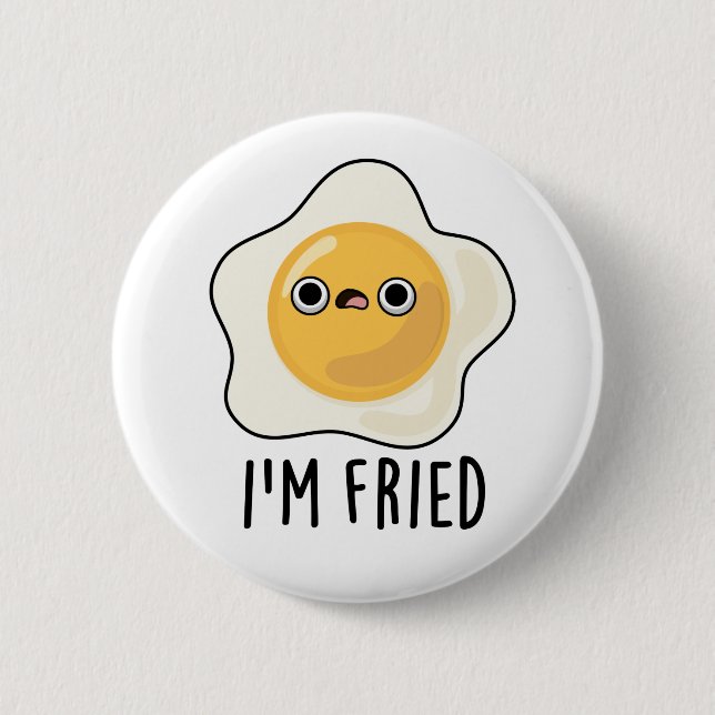 I'm Fried Cute Fried Egg Pun 2 Inch Round Button (Front)