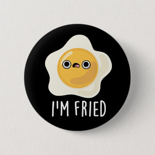 I'm Fried Funny Fried Egg Pun Dark BG 2 Inch Round Button