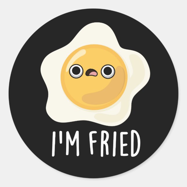 I'm Fried Funny Fried Egg Pun Dark BG Classic Round Sticker (Front)