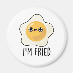 I'm Fried Funny Fried Egg Pun  Magnet