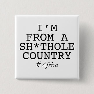 I'm From A Sh*thole Country 2 Inch Square Button