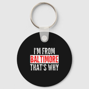 I'm From Baltimore That's Why - Funny Saying Sarca Keychain