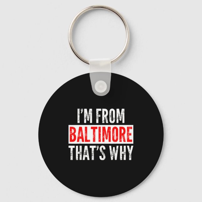 I'm From Baltimore That's Why - Funny Saying Sarca Keychain (Front)