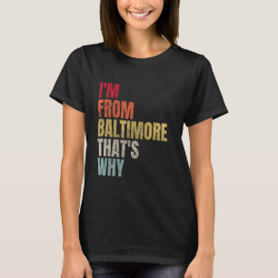 I'm from Baltimore That's Why Retro Vintage T-Shirt