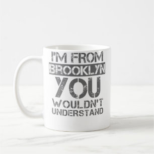 I'M From Brooklyn You Wouldn'T Understand . Coffee Mug