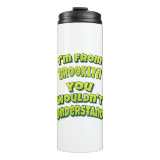 I'm From Brooklyn You Wouldn't Understand Thermal Tumbler