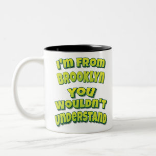 I'm From Brooklyn You Wouldn't Understand Two-Tone Coffee Mug