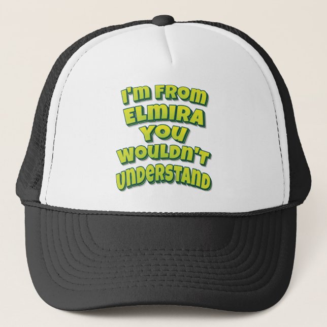 I'm From Elmira You Wouldn't Understand Trucker Hat (Front)