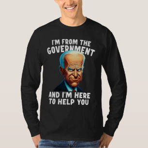 I'm From The Government And I'm Here To Help You T-Shirt