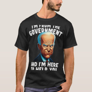 I'm From The Government And I'm Here To Help You T-Shirt