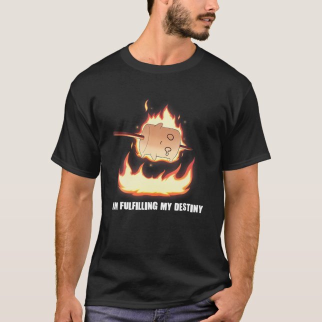 I'm Fulfilling My Destiny Marshmallow S'mores Fire T-Shirt (Front)