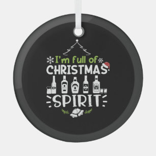 I'm Full of Christmas Spirit - Christmas Drinking Glass Ornament