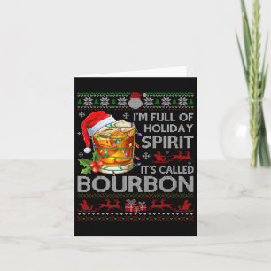 I'm Full Of Holiday Spirit Bourbon Ugly Xmas Sweat Card