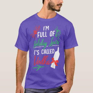I'm Full Of Holiday Spirit It's Called Vodka  T-Shirt