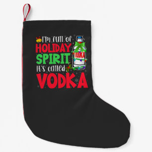 I'm Full of Holiday Spirit, It's Called Vodka Xmas Small Christmas Stocking