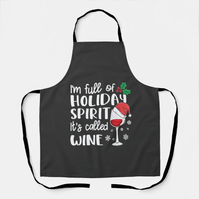 I'm Full of Holiday Spirit It's Called Wine Xmas Apron (Front)