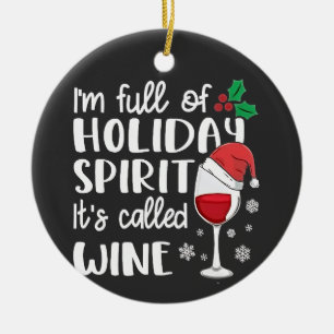 I'm Full of Holiday Spirit It's Called Wine Xmas Ceramic Ornament