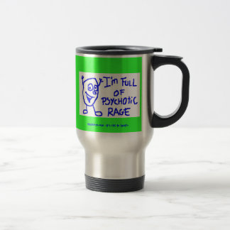 Im Full Of Psychotic Rage Travel mug