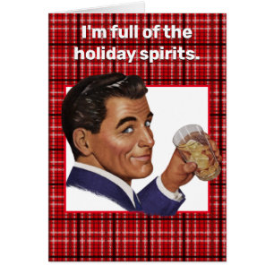 I'm full of the holiday spirits. Greeting Card